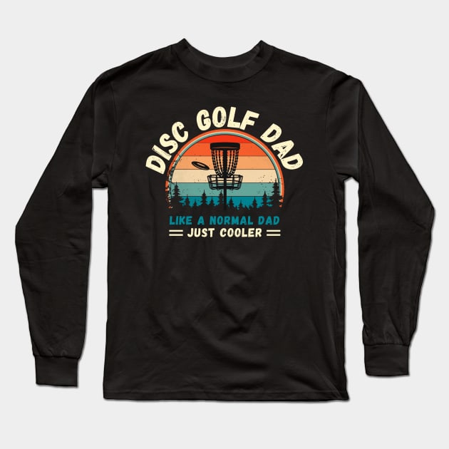 Disc Golf Dad Like A Normal Dad Just Cooler Long Sleeve T-Shirt by JustBeSatisfied